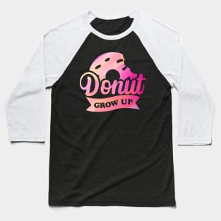 Donut Grow Up Typography Baseball T-Shirt